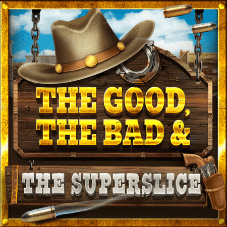 The Good, The Bad & The Superslice®